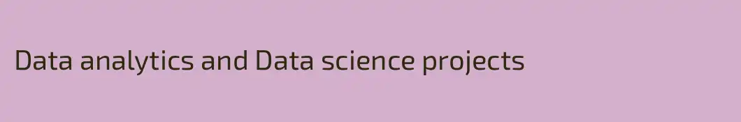 Data analytics and Data science projects